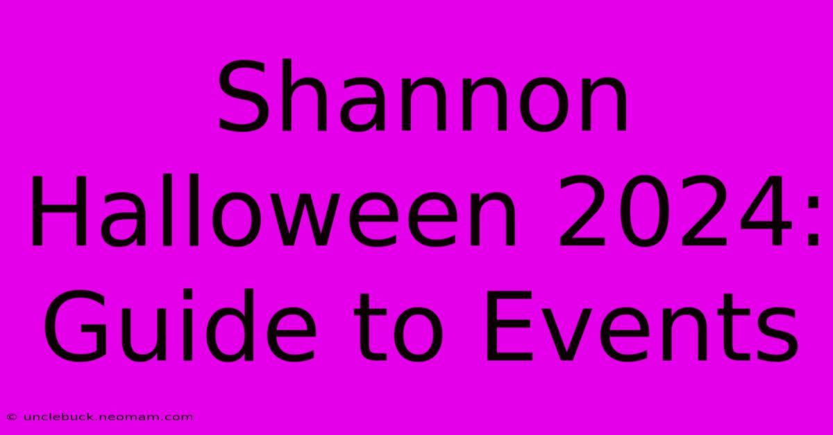 Shannon Halloween 2024: Guide To Events 