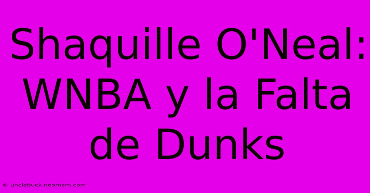 Shaquille O'Neal: WNBA Y La Falta De Dunks