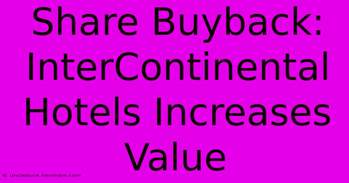 Share Buyback: InterContinental Hotels Increases Value