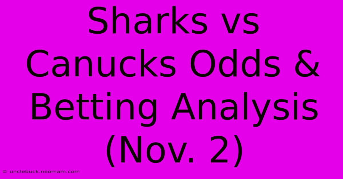 Sharks Vs Canucks Odds & Betting Analysis (Nov. 2) 