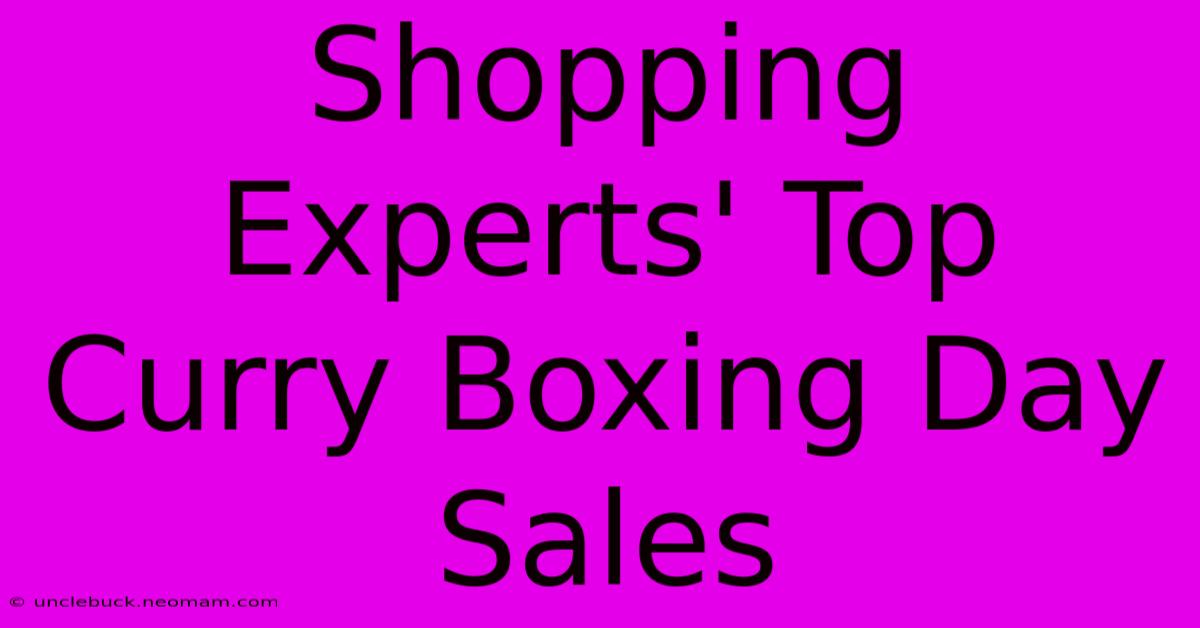 Shopping Experts' Top Curry Boxing Day Sales