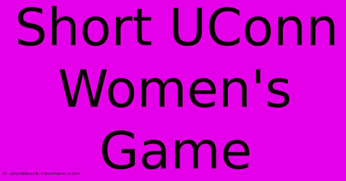 Short UConn Women's Game