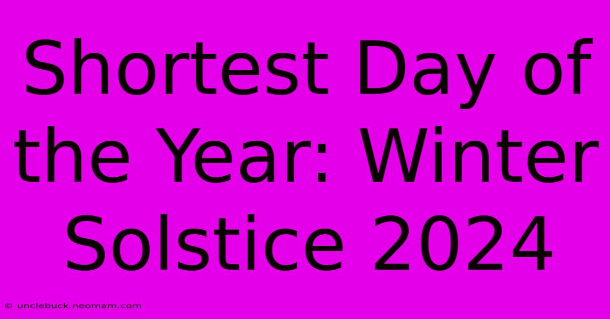 Shortest Day Of The Year: Winter Solstice 2024