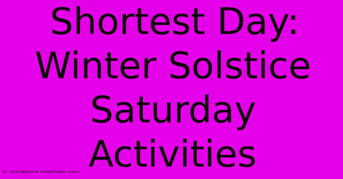 Shortest Day:  Winter Solstice Saturday Activities