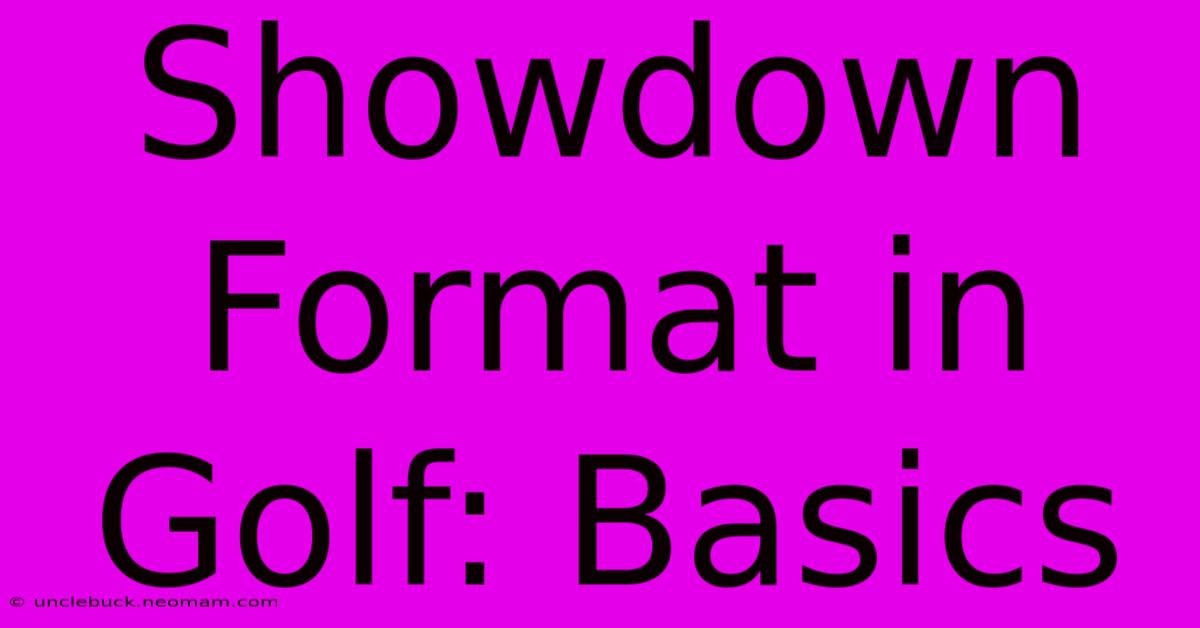 Showdown Format In Golf: Basics