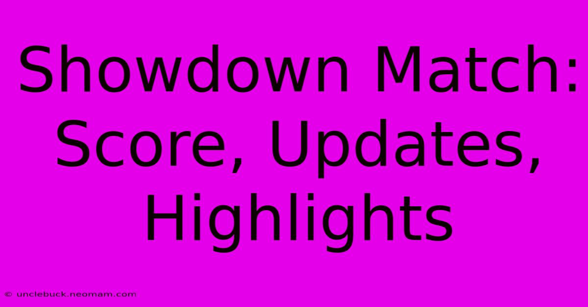 Showdown Match: Score, Updates, Highlights