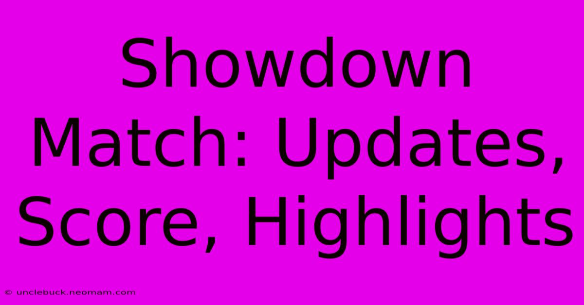 Showdown Match: Updates, Score, Highlights