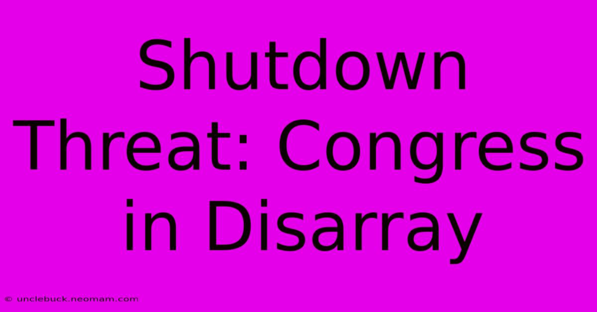 Shutdown Threat: Congress In Disarray