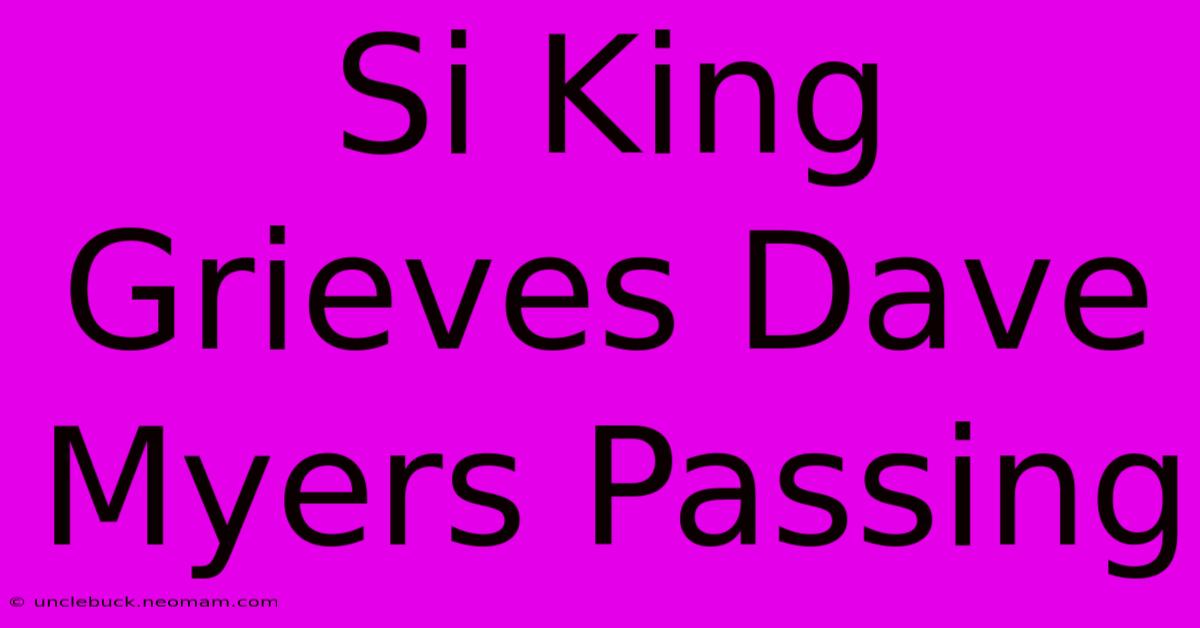 Si King Grieves Dave Myers Passing