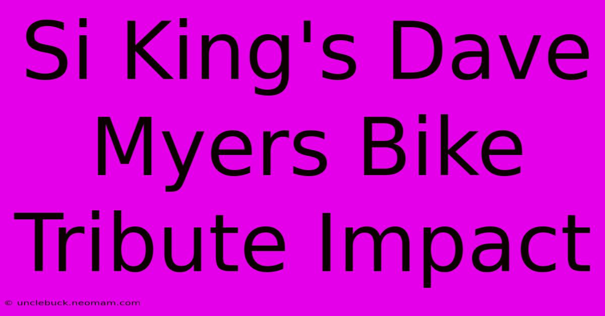 Si King's Dave Myers Bike Tribute Impact