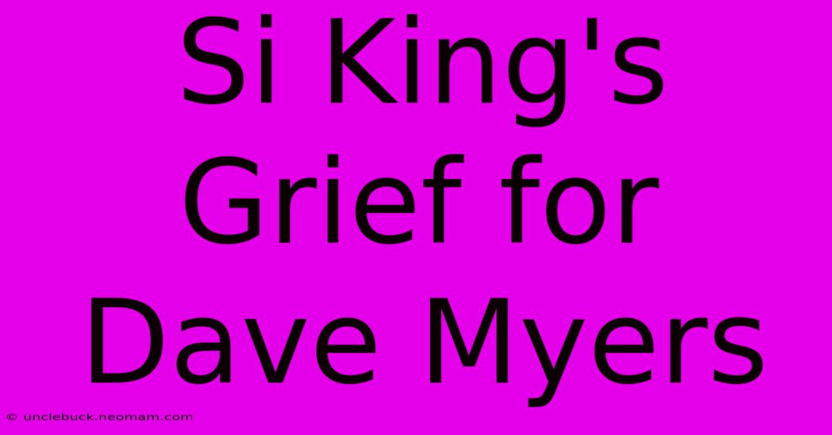 Si King's Grief For Dave Myers