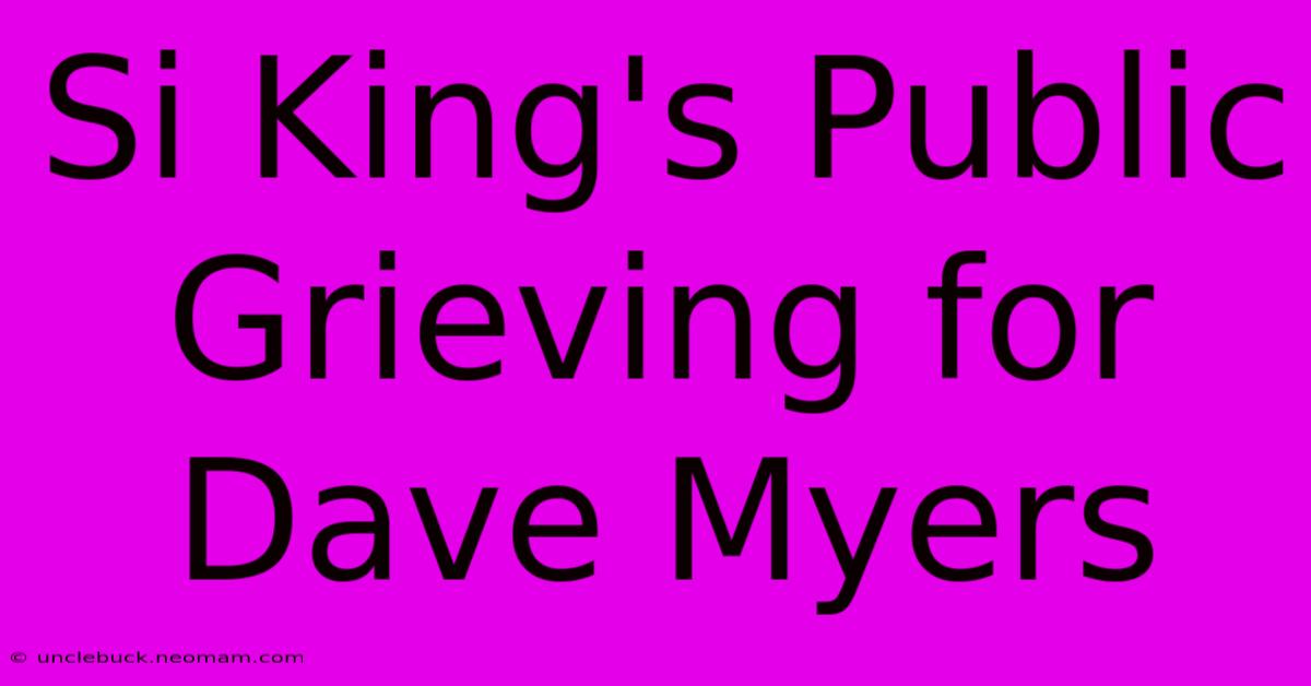 Si King's Public Grieving For Dave Myers