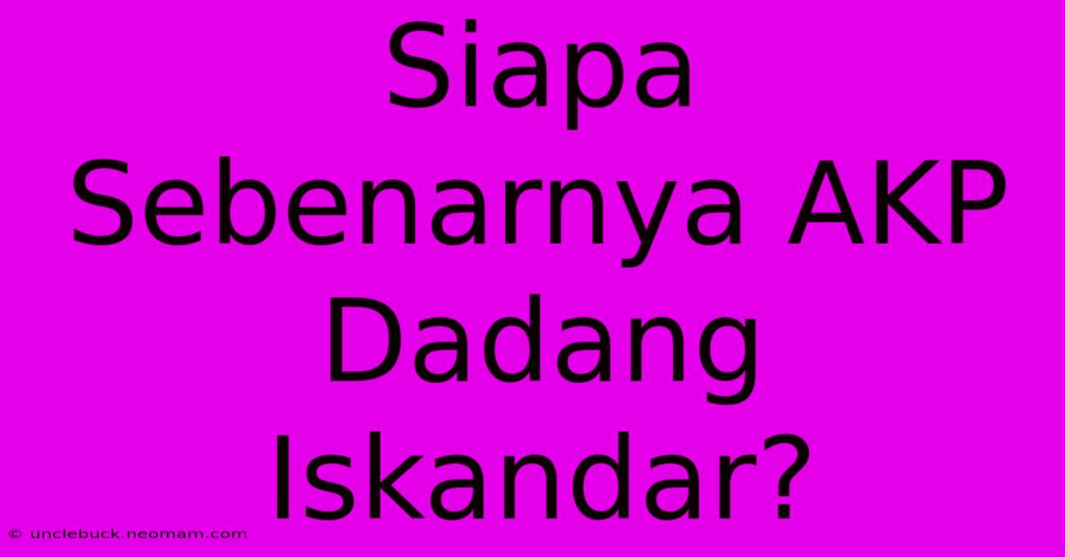 Siapa Sebenarnya AKP Dadang Iskandar?