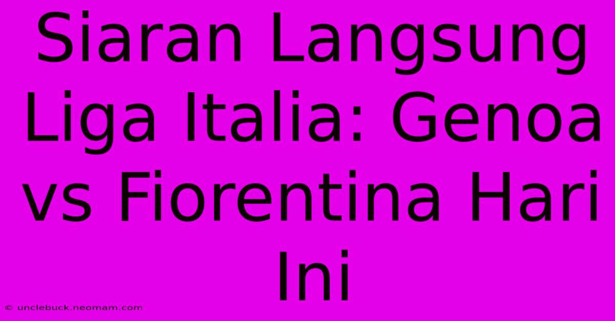 Siaran Langsung Liga Italia: Genoa Vs Fiorentina Hari Ini