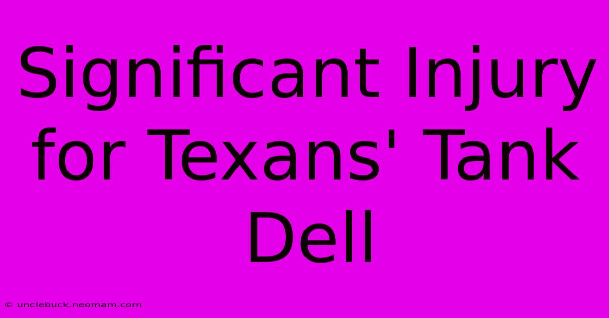 Significant Injury For Texans' Tank Dell