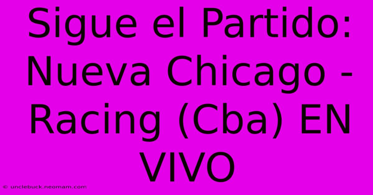 Sigue El Partido: Nueva Chicago - Racing (Cba) EN VIVO