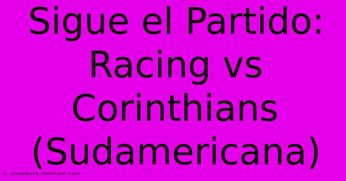 Sigue El Partido: Racing Vs Corinthians (Sudamericana)