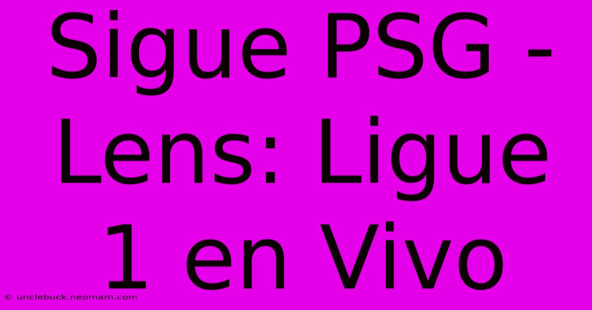 Sigue PSG - Lens: Ligue 1 En Vivo 