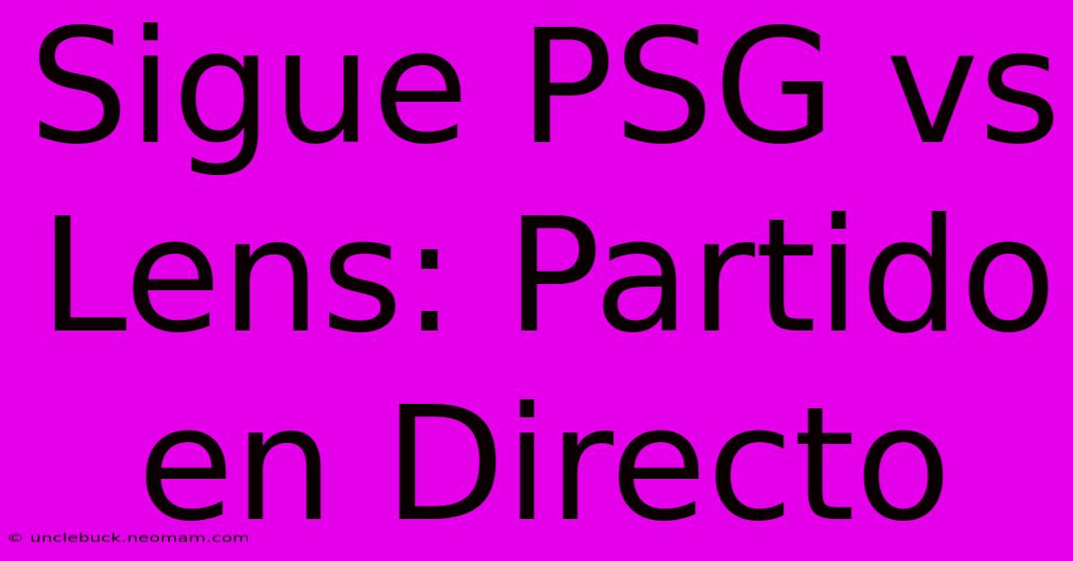 Sigue PSG Vs Lens: Partido En Directo