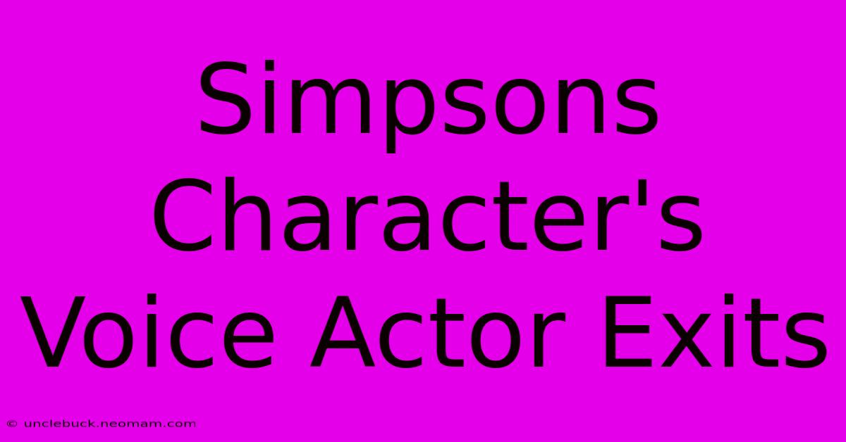 Simpsons Character's Voice Actor Exits