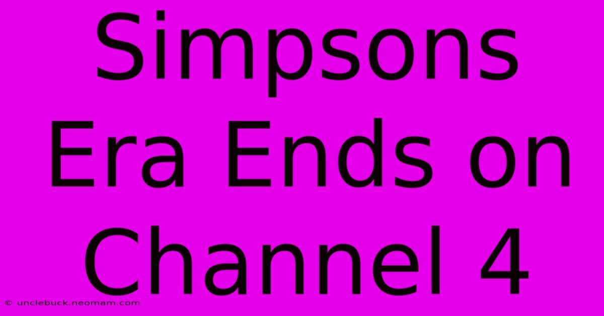 Simpsons Era Ends On Channel 4