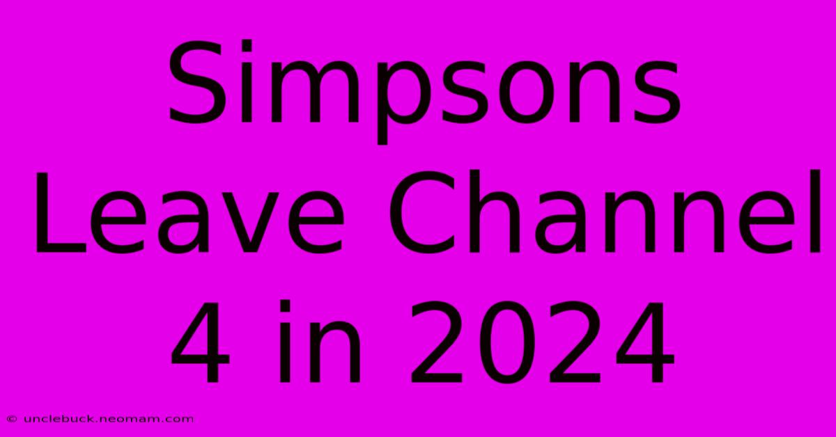 Simpsons Leave Channel 4 In 2024