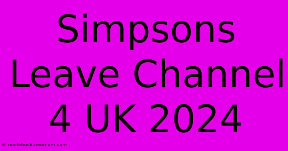 Simpsons Leave Channel 4 UK 2024