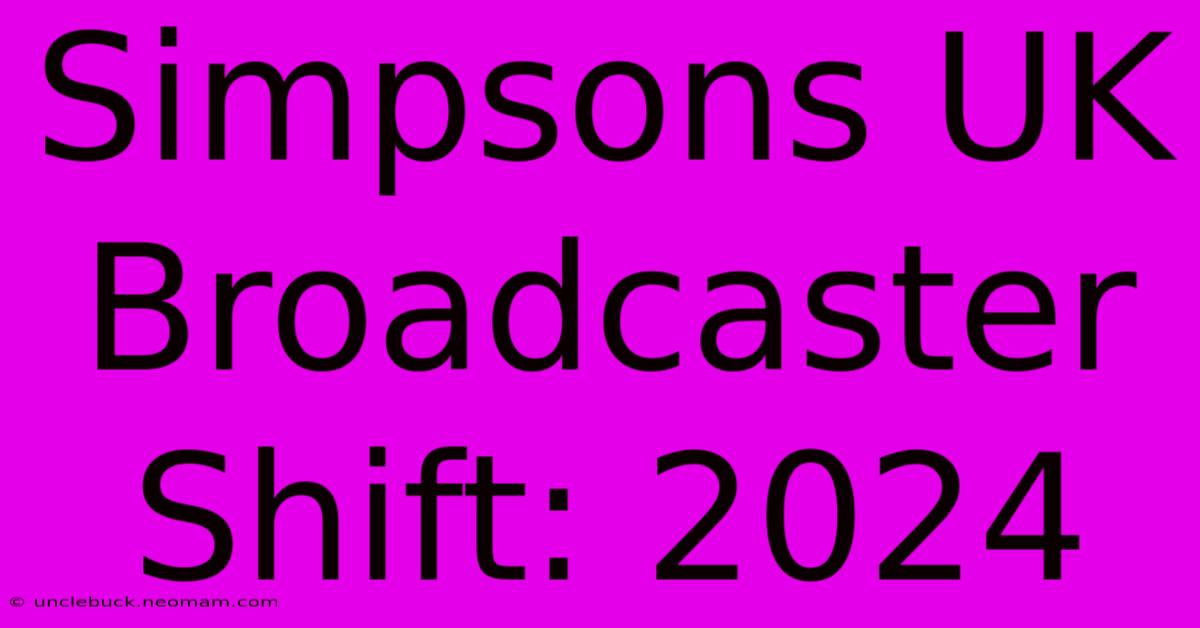 Simpsons UK Broadcaster Shift: 2024