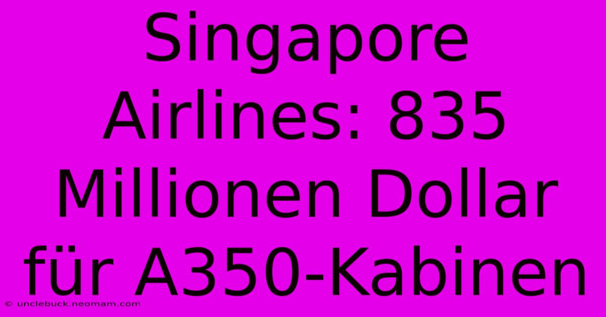 Singapore Airlines: 835 Millionen Dollar Für A350-Kabinen