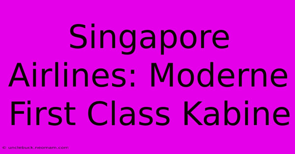 Singapore Airlines: Moderne First Class Kabine