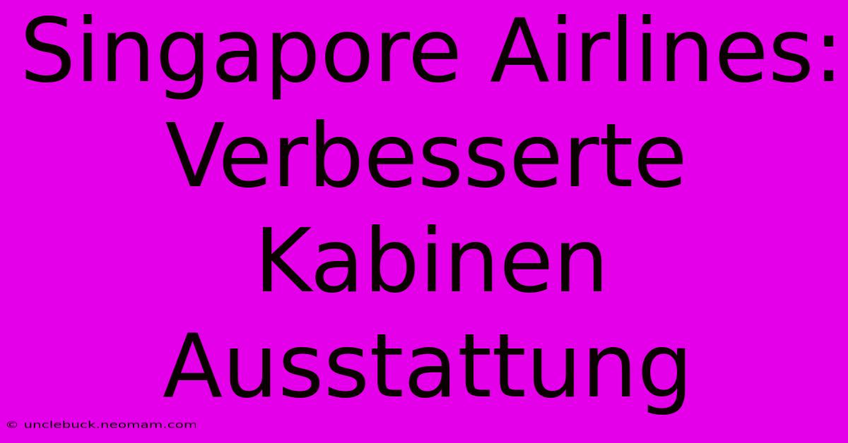 Singapore Airlines: Verbesserte Kabinen Ausstattung