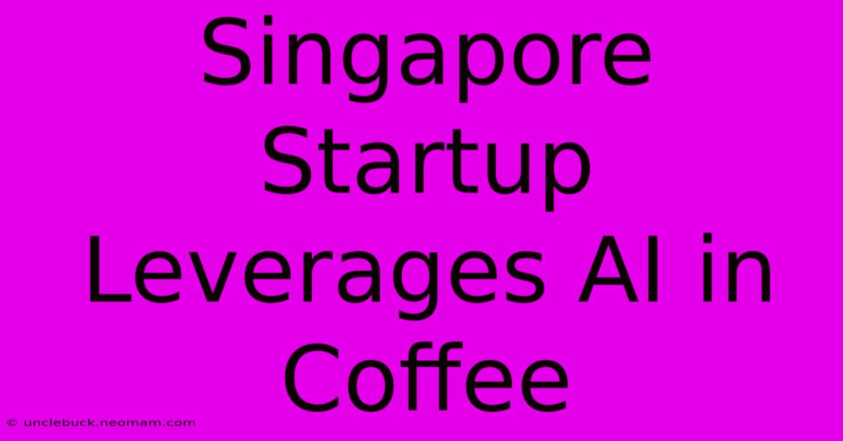 Singapore Startup Leverages AI In Coffee