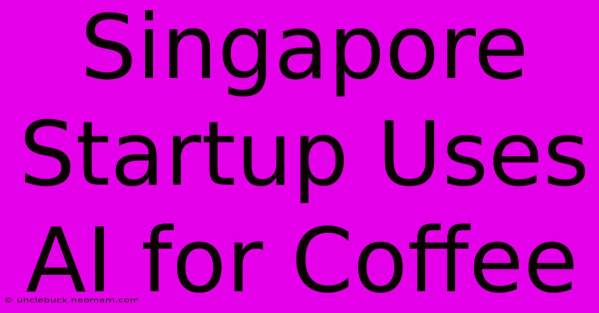 Singapore Startup Uses AI For Coffee 