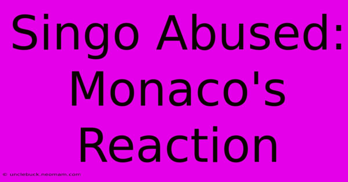 Singo Abused: Monaco's Reaction