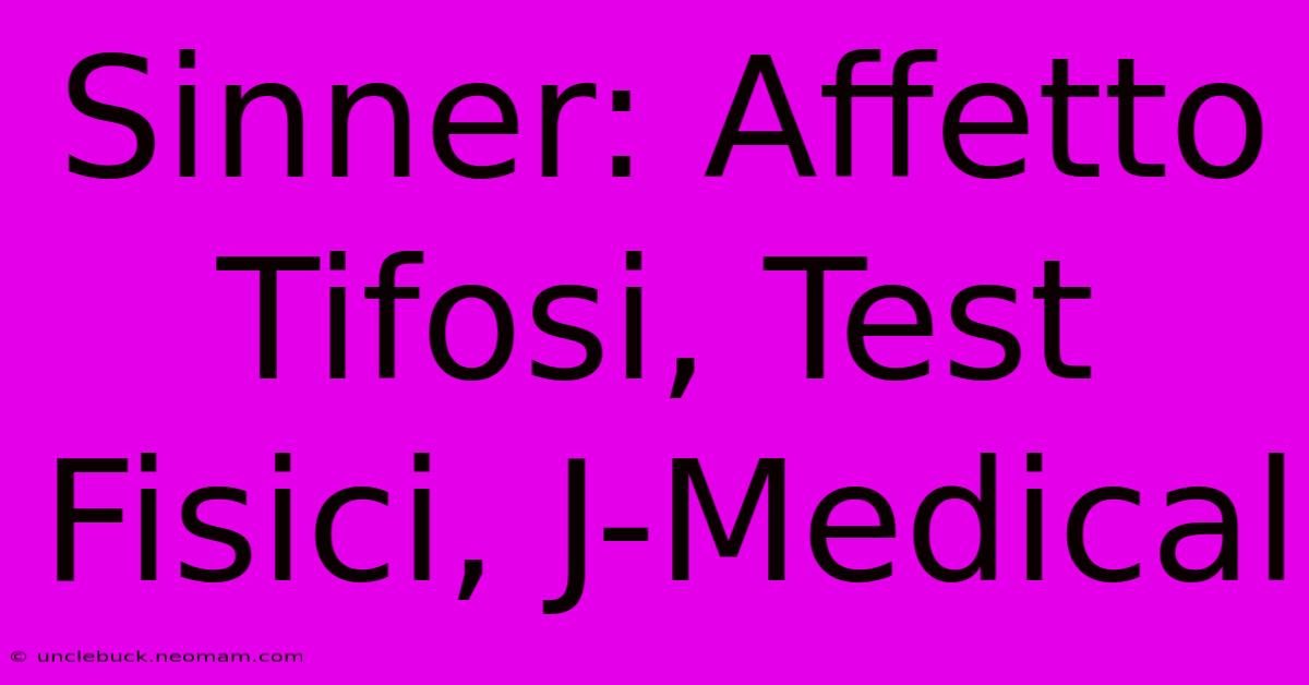 Sinner: Affetto Tifosi, Test Fisici, J-Medical