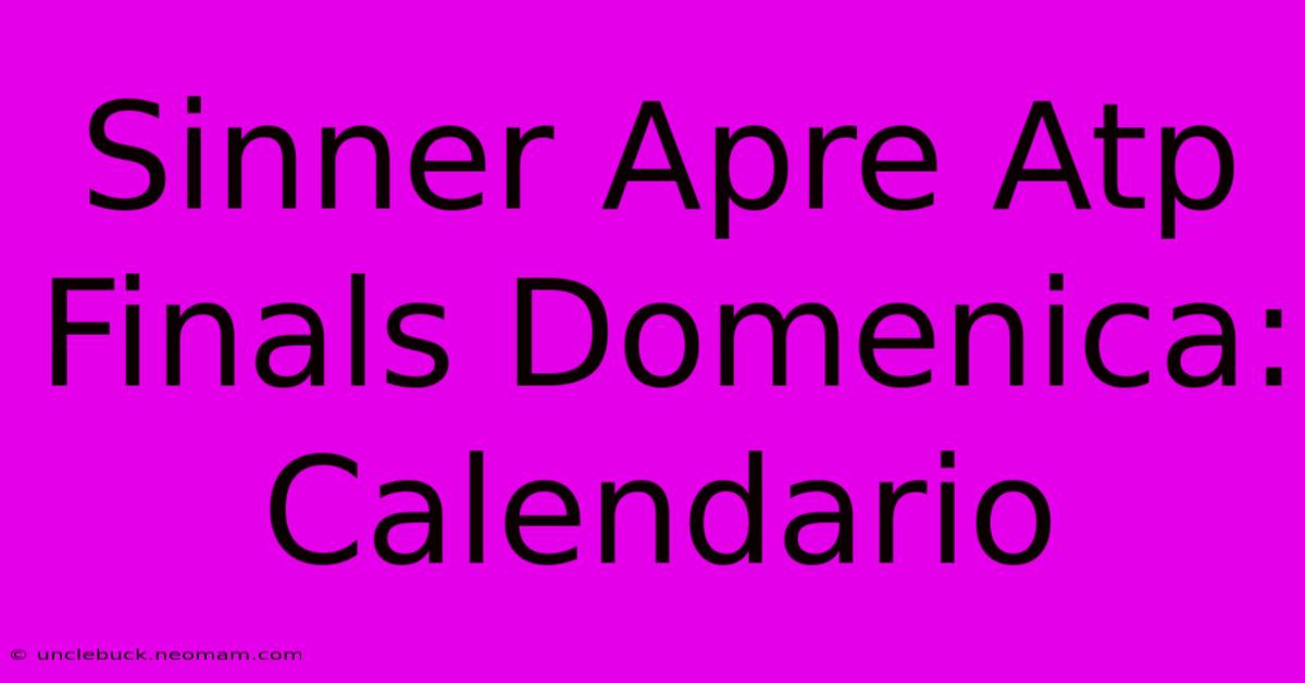 Sinner Apre Atp Finals Domenica: Calendario