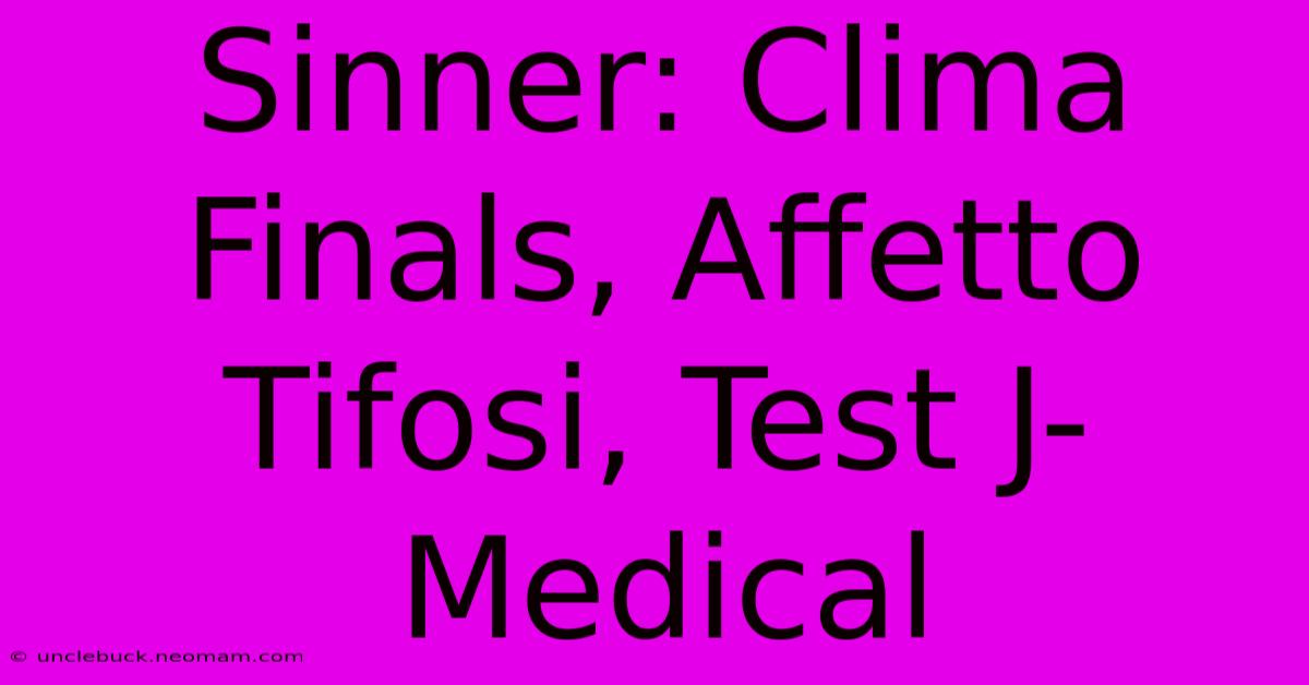 Sinner: Clima Finals, Affetto Tifosi, Test J-Medical