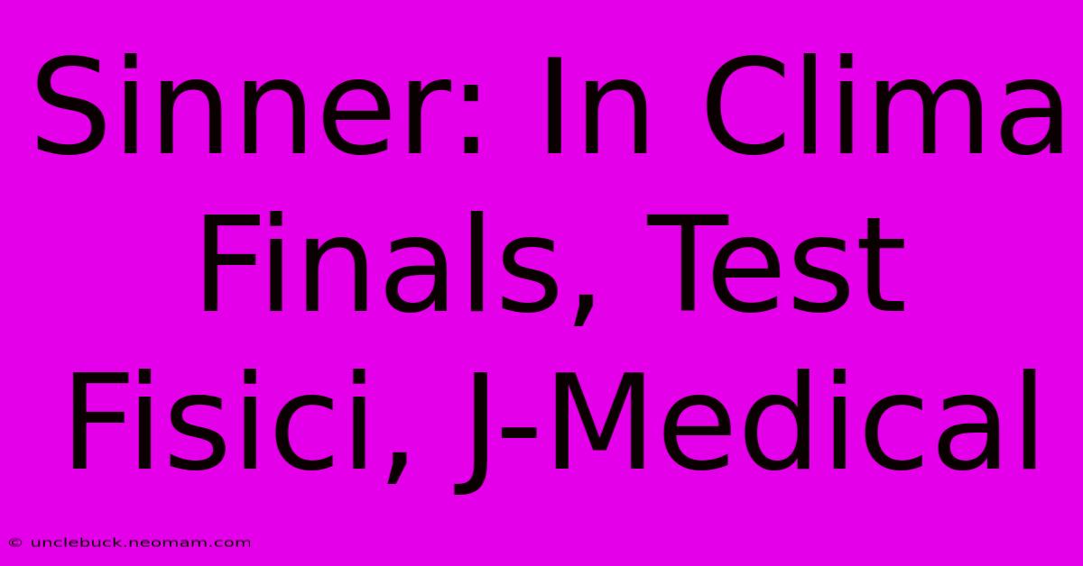 Sinner: In Clima Finals, Test Fisici, J-Medical 