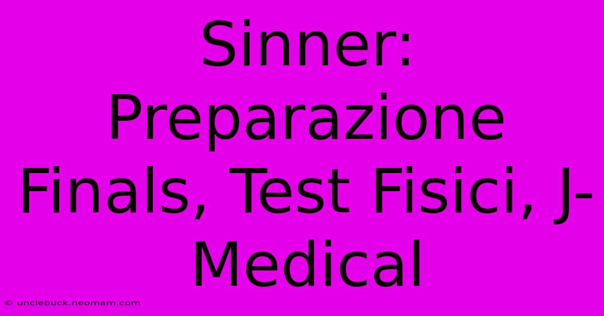 Sinner: Preparazione Finals, Test Fisici, J-Medical