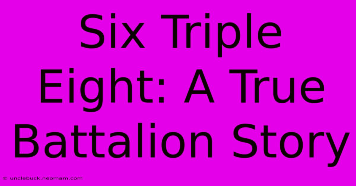 Six Triple Eight: A True Battalion Story