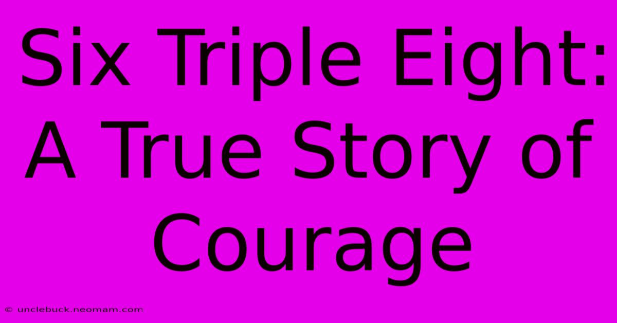 Six Triple Eight: A True Story Of Courage