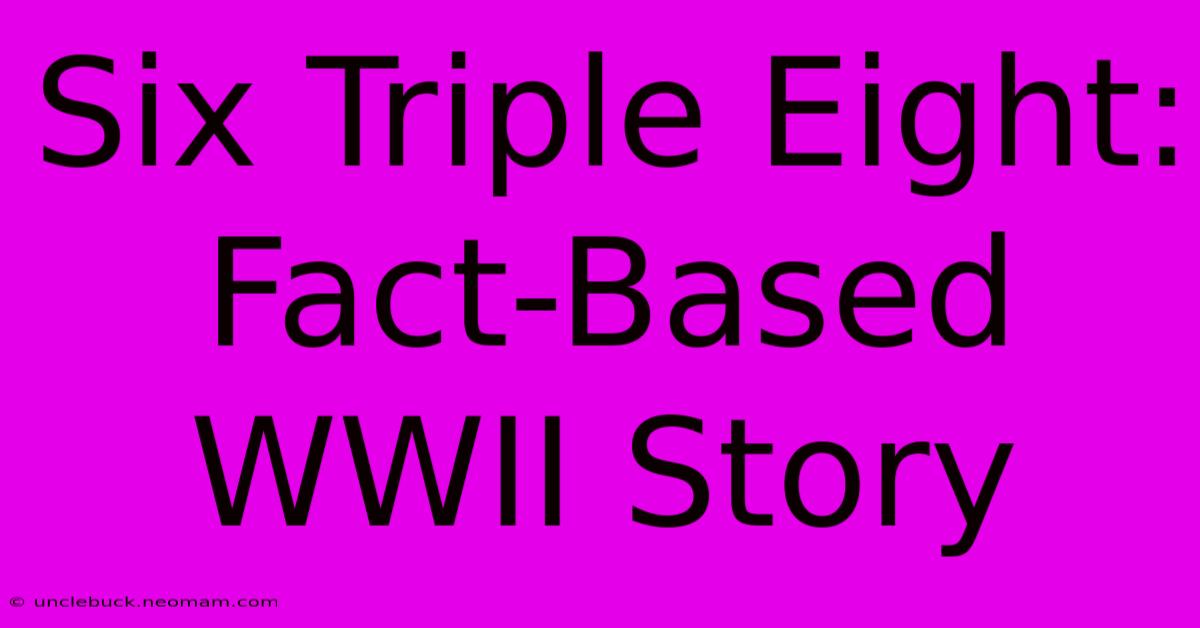 Six Triple Eight: Fact-Based WWII Story