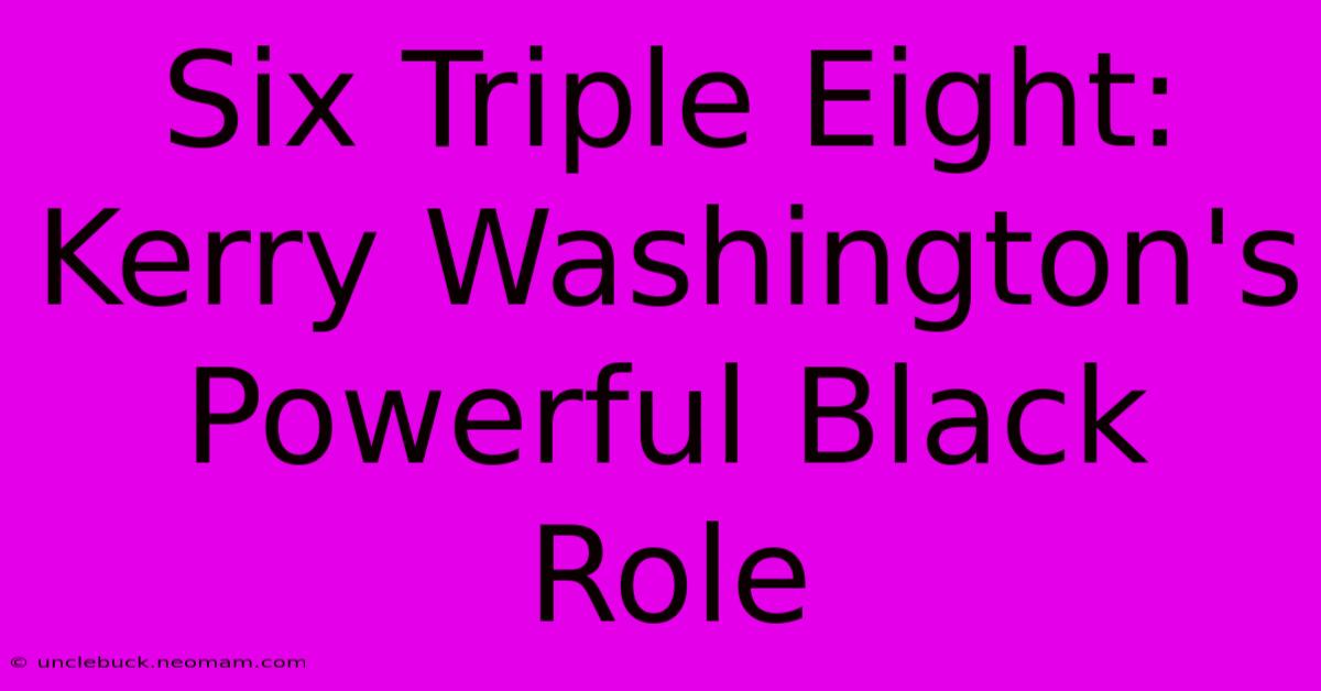 Six Triple Eight: Kerry Washington's Powerful Black Role