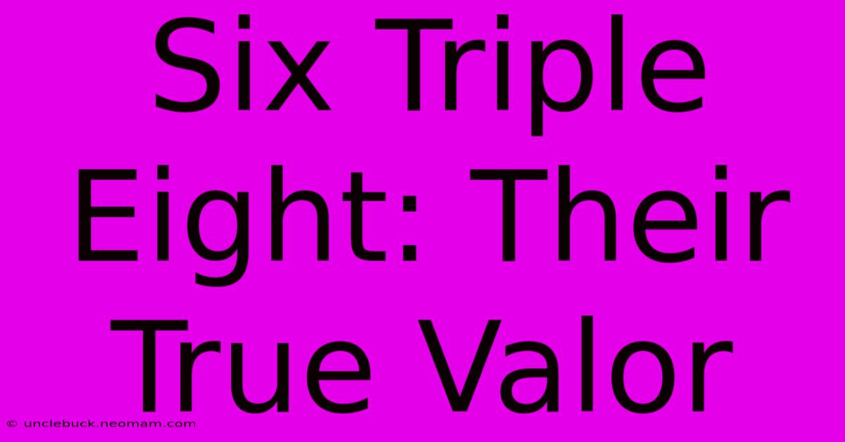 Six Triple Eight: Their True Valor