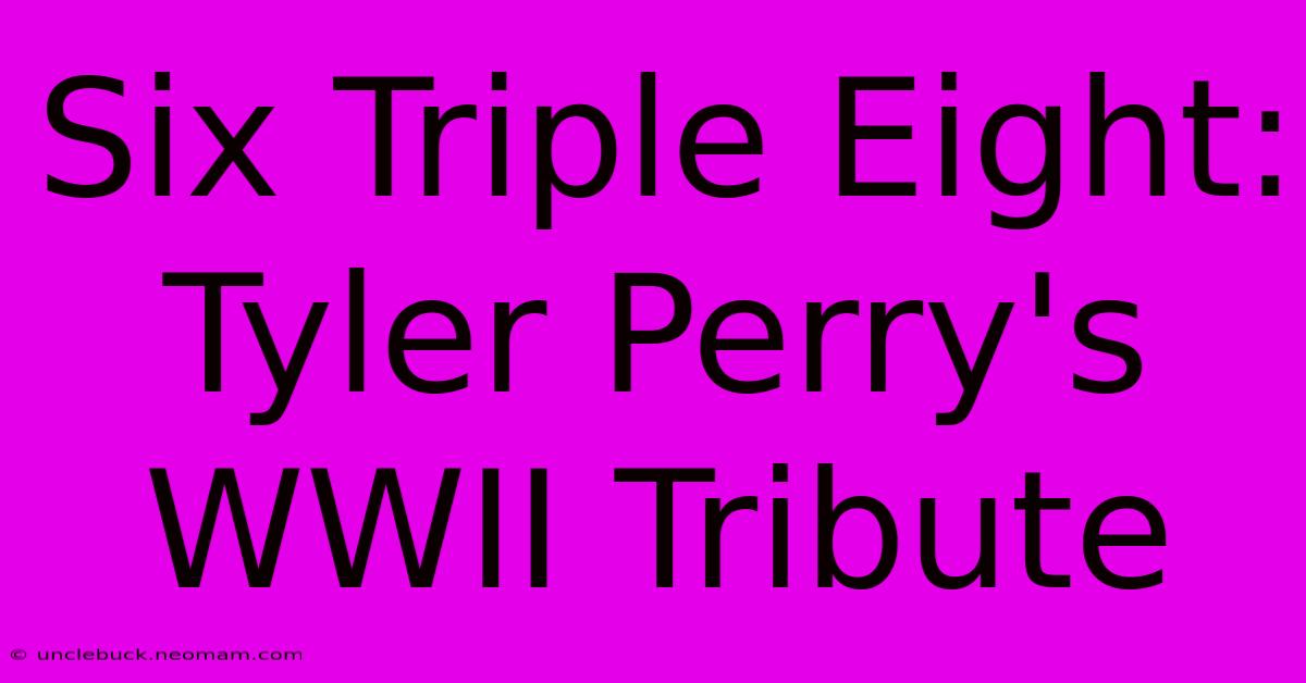 Six Triple Eight: Tyler Perry's WWII Tribute