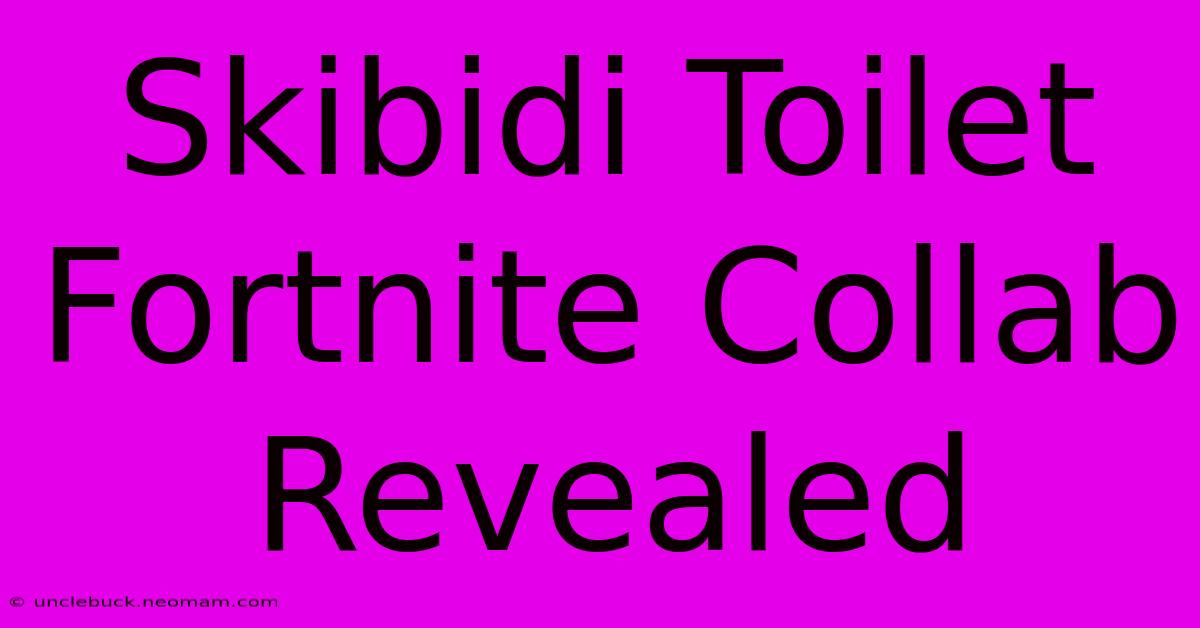 Skibidi Toilet Fortnite Collab Revealed