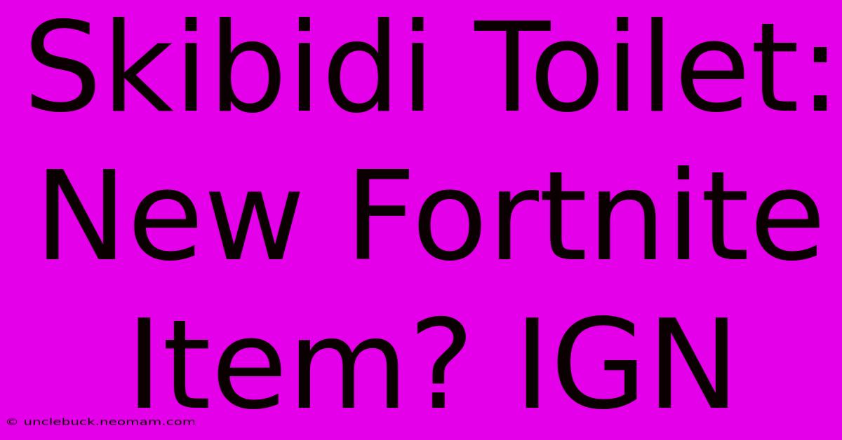 Skibidi Toilet: New Fortnite Item? IGN