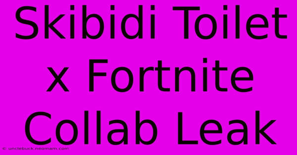 Skibidi Toilet X Fortnite Collab Leak