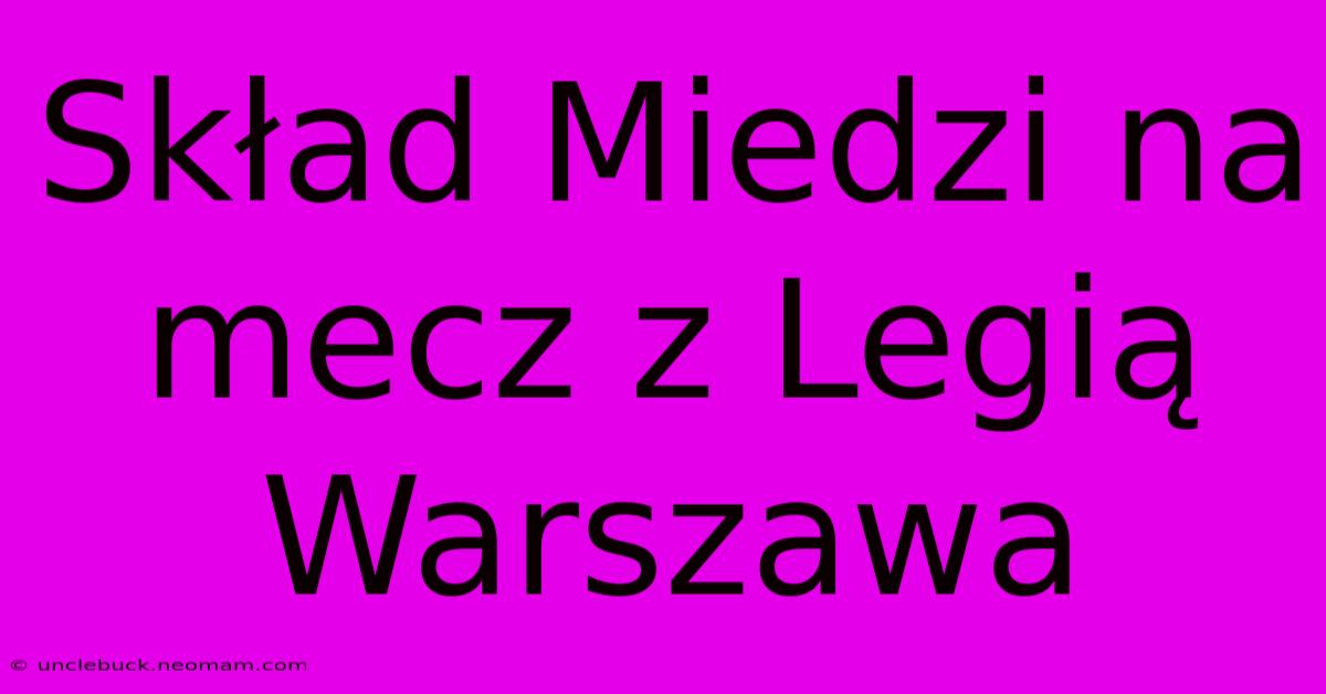 Skład Miedzi Na Mecz Z Legią Warszawa