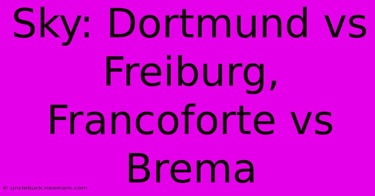 Sky: Dortmund Vs Freiburg, Francoforte Vs Brema